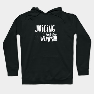 JUICING isn't for WIMPS! Hoodie